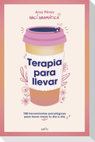 Terapia Para Llevar: 100 Herramientas Psicológicas Para Llevar Mejor Tu Día a Día / Therapy to Go