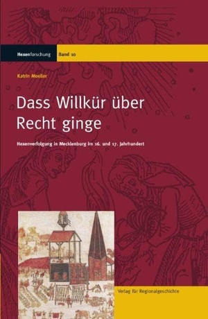 Moeller, Katrin. Daß Willkür über Recht ginge - Hexenverfolgung in Mecklenburg im 16. und 17. Jahrhundert. Regionalgeschichte Vlg., 2007.