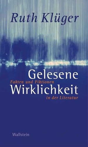 Klüger, Ruth. Gelesene Wirklichkeit - Fakten und Fiktionen in der Literatur. Wallstein Verlag GmbH, 2006.