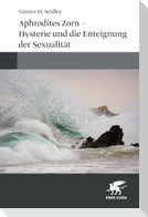 Aphrodites Zorn - Hysterie und die Enteignung der Sexualität