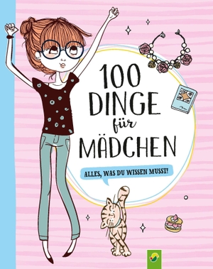 Sommer, Karla S. / Roth, Elina et al. 100 Dinge für Mädchen - Alles, was du wissen musst! Für Mädchen ab 8 Jahren. Schwager und Steinlein, 2022.