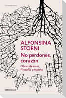 No Perdones, Corazón. Obras de Amor, Filosofía Y Muerte / Don't Forgive, My Love