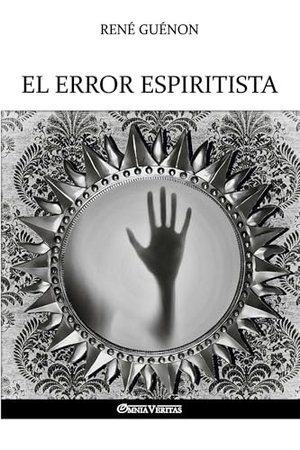Guénon, René. El error espiritista. Omnia Veritas Ltd, 2018.