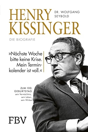 Seybold, Wolfgang. Henry Kissinger - Die Biografie - Zum 100. Geburtstag - sein Leben, sein Wirken, sein Vermächtnis. Finanzbuch Verlag, 2023.