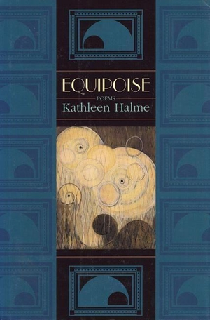 Halme, Kathleen. Equipoise - Poems. Sarabande Books, 1998.