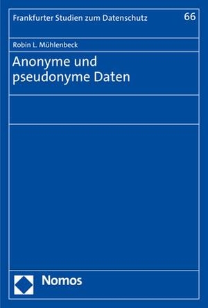 Mühlenbeck, Robin L.. Anonyme und pseudonyme Daten. Nomos Verlags GmbH, 2023.