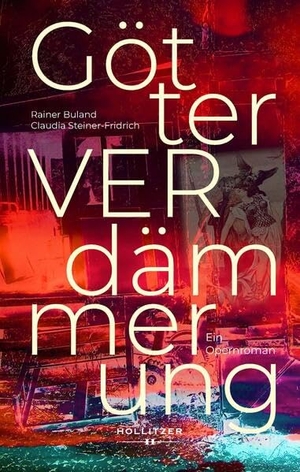 Steiner-Fridrich, Claudia / Rainer Buland. GötterVERdämmerung - Ein Opernroman. Hollitzer Verlag, 2025.