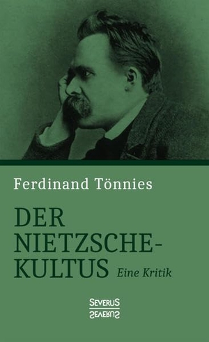 Tönnies, Ferdinand. Der Nietzsche-Kultus - Eine Kritik. Severus, 2021.
