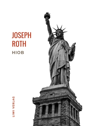 Roth, Joseph. Joseph Roth: Hiob. Vollständige Neuausgabe - Roman eines einfachen Mannes. LIWI Literatur- und Wissenschaftsverlag, 2022.