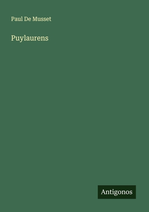 De Musset, Paul. Puylaurens. Antigonos Verlag, 2025.