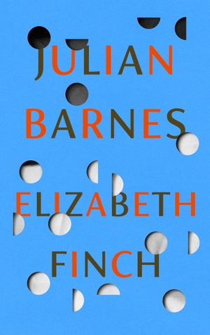 Barnes, Julian. Elizabeth Finch. Random House UK Ltd, 2022.