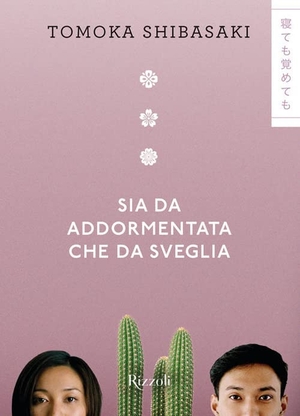 Shibasaki, Tomoka. Sia da addormentata che da sveglia. Rizzoli, 2022.