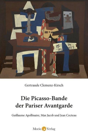 Clemenz-Kirsch, Gertraude. Die Picasso-Bande der Pariser Avantgarde - Guillaume Apollinaire, Max Jacob und Jean Cocteau. Morio Verlag, 2023.