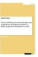 Choice of Payment in German Mergers and Acquisitions. An Empirical Analysis of Bidder-Acquisition and Business Cycles