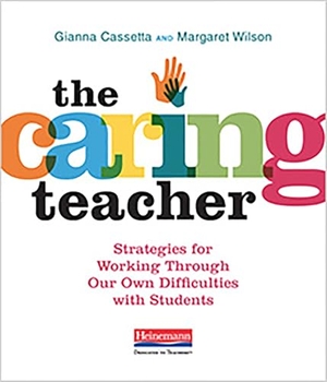 Cassetta, Gianna / Margaret Wilson. The Caring Teacher - Strategies for Working Through Our Own Difficulties with Students. Heinemann Educational Books, 2019.