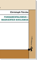 Fundamentalismus - maskierter Nihilismus
