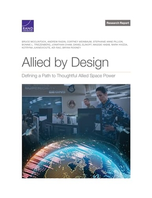 McClintock, Bruce / Radin, Andrew et al. Allied by Design - Defining a Path to Thoughtful Allied Space Power. RAND Corporation, 2024.
