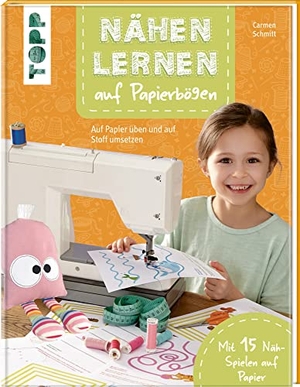 Schmitt, Carmen. Nähen lernen auf Papierbögen - Auf Papier üben und auf Stoff umsetzen. Mit 15 Näh-Spielen auf Papier. frechverlag GmbH, 2023.