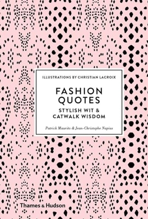Napias, Jean-Christophe / Patrick Mauries. Fashion Quotes - Stylish Wit & Catwalk Wisdom. Thames & Hudson Ltd, 2016.
