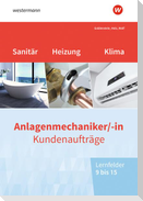 Anlagenmechaniker/-in Sanitär-, Heizungs- und Klimatechnik. Kundenaufträge Lernfelder 9-15 Arbeitsheft