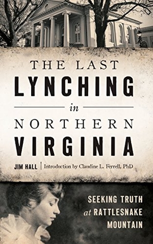 Hall, Jim. The Last Lynching in Northern Virginia - Seeking Truth at Rattlesnake Mountain. History Press Library Editions, 2016.