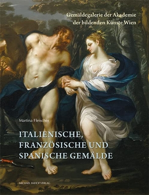 Fleischer, Martina / Gemäldegalerie der Akademie der bildenden Künste Wien (Hrsg.). Italienische, französische und spanische Gemälde - Gemäldegalerie der Akademie der bildenden Künste Wien. Imhof Verlag, 2024.