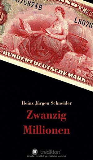 Schneider, Heinz Jürgen. Zwanzig Millionen. tredition, 2017.