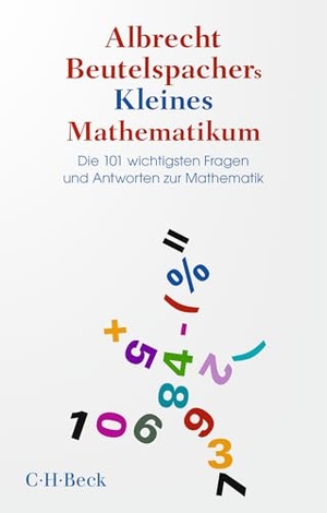 Beutelspacher, Albrecht. Albrecht Beutelspachers Kleines Mathematikum - Die 101 wichtigsten Fragen und Antworten zur Mathematik. C.H. Beck, 2025.