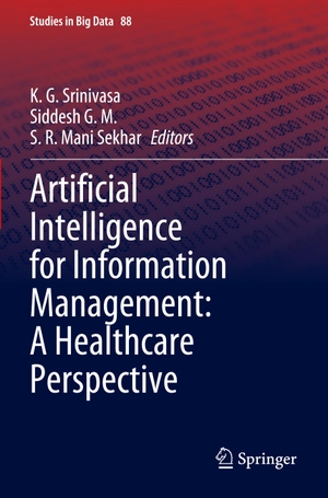 Srinivasa, K. G. / S. R. Mani Sekhar et al (Hrsg.). Artificial Intelligence for Information Management: A Healthcare Perspective. Springer Nature Singapore, 2022.