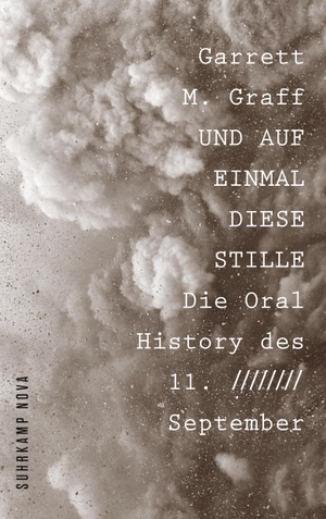 Graff, Garrett M.. Und auf einmal diese Stille - Die Oral History des 11. September. Suhrkamp Verlag AG, 2020.