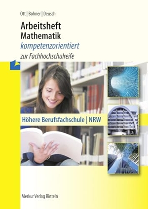 Ott, Roland / Bohner, Kurt et al. Arbeitsheft Mathematik - kompetenzorientiert zur Fachhochschulreife. Nordrhein-Westfalen - Höhere Berufsfachschule (NRW) - inkl. Lösungen. Merkur Verlag, 2017.