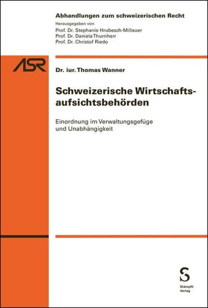 Wanner, Thomas. Schweizerische Wirtschaftsaufsichtsbehörden - Einordnung im Verwaltungsgefüge und Unabhängigkeit. Stämpfli Verlag AG, 2026.