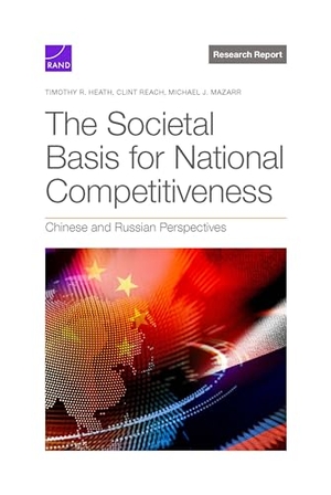 Heath, Timothy R / Reach, Clint et al. The Societal Basis for National Competitiveness - Chinese and Russian Perspectives. RAND Corporation, 2024.