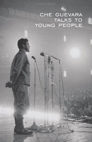 Guevara, Ernesto Che. Che Guevara Talks to Young People. Pathfinder, 2000.