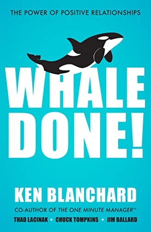 Blanchard, Ken. Whale Done! - The Power of Positive Relationships. Yen Press, 2019.