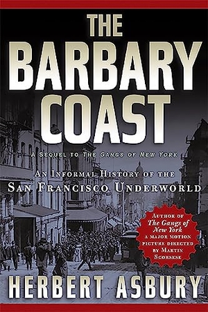 Asbury, Herbert. The Barbary Coast - An Informal History of the San Francisco Underworld. Basic Books, 2002.
