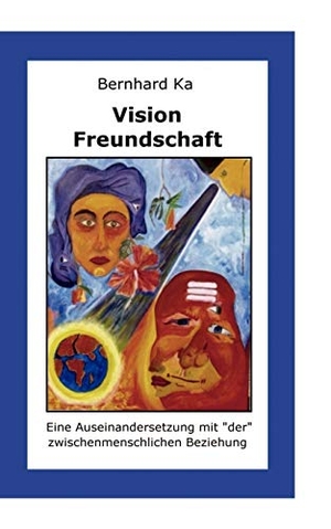 Ka, Bernhard. Vision Freundschaft - Wie man sie findet und lebt. Books on Demand, 2018.
