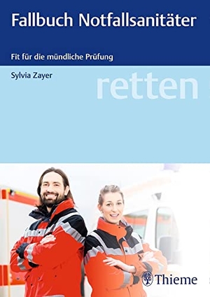 Zayer, Sylvia. retten - Fallbuch Notfallsanitäter - Fit für die Prüfung. Georg Thieme Verlag, 2018.