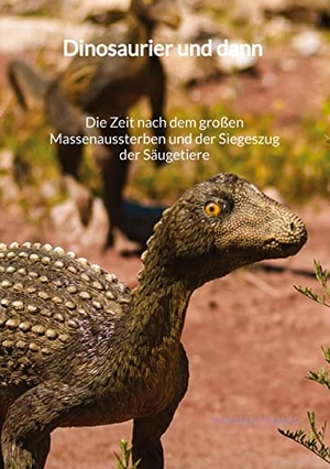 Strauß, Marleen. Dinosaurier und dann - Die Zeit nach dem großen Massenaussterben und der Siegeszug der Säugetiere. Jaltas Books, 2023.