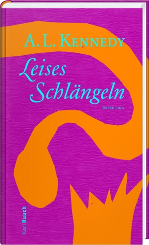 Kennedy, A. L.. Leises Schlängeln. Rauch, Karl Verlag, 2016.