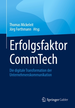 Forthmann, Jörg / Thomas Mickeleit (Hrsg.). Erfolgsfaktor CommTech - Die digitale Transformation der Unternehmenskommunikation. Springer Fachmedien Wiesbaden, 2023.