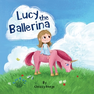 Metge, Chrissy. Lucy the Ballerina. Chrissy Metge Ltd, 2019.