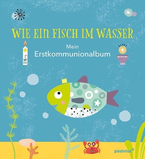 Fritsch, Marlene. Wie ein Fisch im Wasser - Mein Erstkommunionalbum. Paulinus Verlag, 2020.