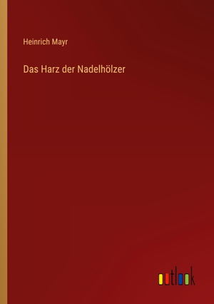 Mayr, Heinrich. Das Harz der Nadelhölzer. Outlook Verlag, 2022.