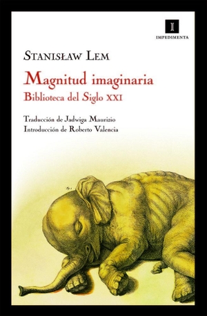 Lem, Stanislaw. Magnitud imaginaria : biblioteca del siglo XXI. Impedimenta, 2010.