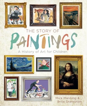 Manning, Mick. The Story of Paintings - A History of Art for Children. Union Square & Co., 2017.