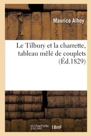 Alhoy, Maurice. Le Tilbury et la charrette, tableau mêlé de couplets. Hachette Livre, 2020.