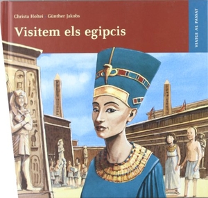 Jakobs, Günther / Christa Holtei. Visitem els egipcis. Editorial Juventud, S.A., 2011.
