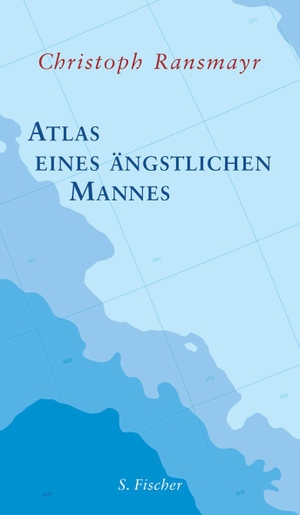 Christoph Ransmayr. Atlas eines ängstlichen Mannes. S. FISCHER, 2012.