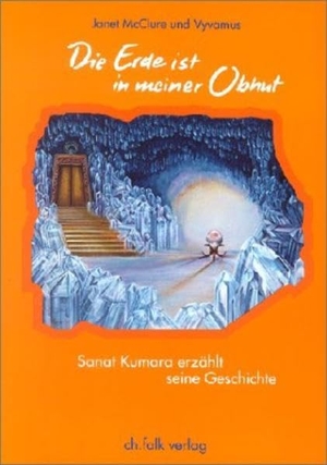 Vywamus / Janet McClure. Die Erde ist in meiner Obhut - Sanat Kumara erzählt seine Geschichte. Falk Christa, 2001.
